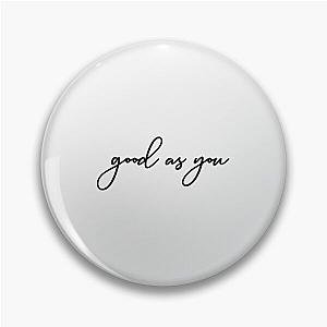 Good As You- Perfect Gift-kane brown gift Pin