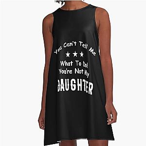  You Can't Tell Me What To Do You're Not My Daughter| Perfect Gift|kane brown gift A-Line Dress