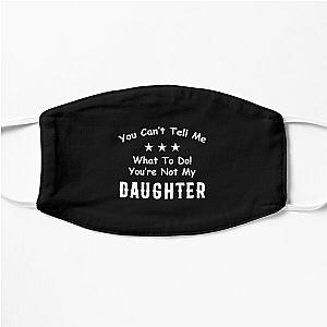  You Can't Tell Me What To Do You're Not My Daughter| Perfect Gift|kane brown gift Flat Mask