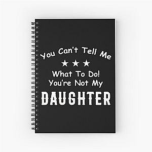  You Can't Tell Me What To Do You're Not My Daughter| Perfect Gift|kane brown gift Spiral Notebook