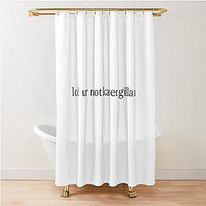 You're not Karen Gillan Shower Curtain