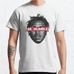 Be Humble  Classic T-Shirt