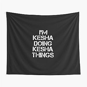 Kesha Name T Shirt - I'm Kesha Doing Kesha Things Name Gift Item Tee Tapestry