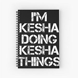 Kesha Name T Shirt - I'm Kesha Doing Kesha Things Name Gift Item Tee Spiral Notebook