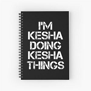 Kesha Name T Shirt - Doing Kesha Things Name Gift Item Tee Spiral Notebook