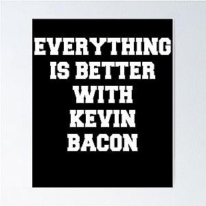 Everything is better with Kevin Bacon Poster