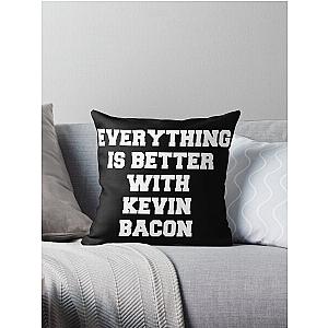 Everything is better with Kevin Bacon Throw Pillow