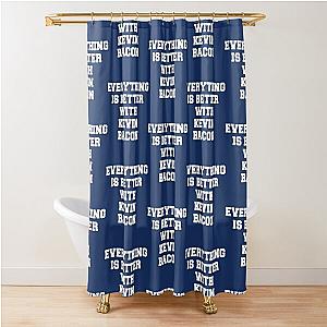 Everything is better with Kevin Bacon   Shower Curtain