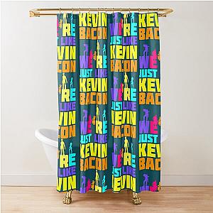 We-re Just Like Kevin Bacon   Shower Curtain