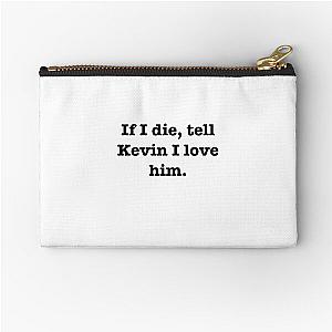 Tell Kevin I love him  Zipper Pouch