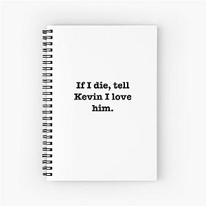 Tell Kevin I love him  Spiral Notebook