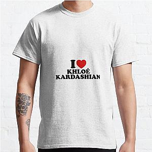 I Love Khloe Kardashian Classic T-Shirt