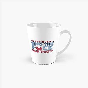 No Seriously... Who the Fck Said That! - Kill Tony W. Montgomery Quote Tall Mug