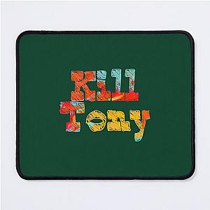 Kill Tony                                                                                       Mouse Pad