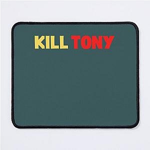 Kill Tony  Mouse Pad