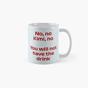 No Kimi You will not have the Drink - Kimi Raikkonen Classic Mug