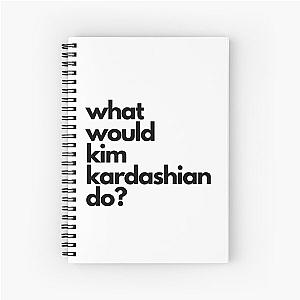 What Would Kim Kardashian Do Spiral Notebook