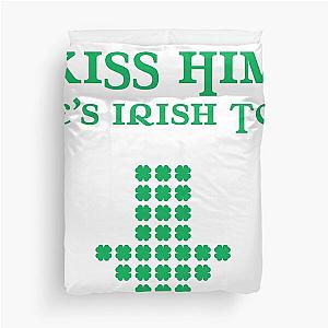 Kiss Him He's Irish Too Duvet Cover