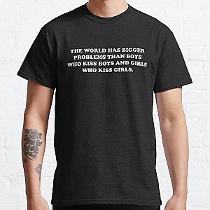 THE WORLD HAS BIGGER PROBLEMS THAN BOYS WHO KISS BOYS AND GIRLS WHO KISS GIRLS Classic T-Shirt RB2411