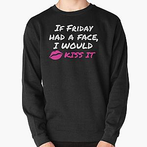 If Friday Had A Face I Would Kiss It Pullover Sweatshirt RB2411