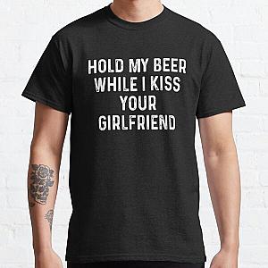 Hold my beer while I kiss your girlfriend Classic T-Shirt RB2411