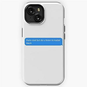 do you listen to kodak black text message  iPhone Tough Case