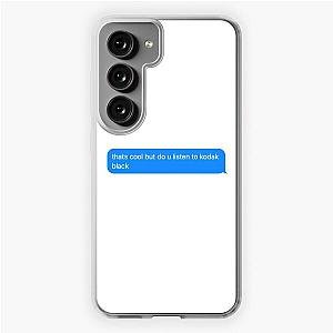 do you listen to kodak black text message  Samsung Galaxy Soft Case