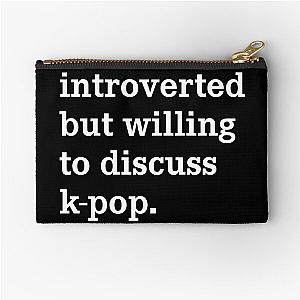 Introverted but Willing to Discuss K-pop Funny Ironic Kpop Merch Zipper Pouch