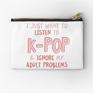 I just want to listen to kpop and forget about my adult problems Zipper Pouch