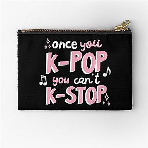 Once you KPOP you can't KSTOP Zipper Pouch