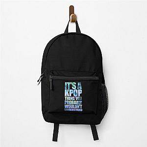 It's a KPOP Thing You Probably Wouldn't Understand, Funny Kpop Quote Gift. Backpack