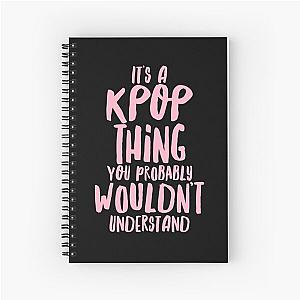 It's a KPOP thing Spiral Notebook