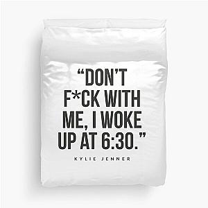 Don't with me, I wake up at 6:30 Kylie Jenner Duvet Cover