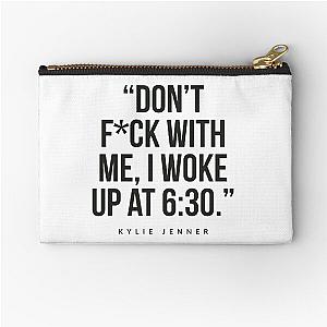 Don't fight with me, I wake up at 6:30 Kylie Jenner Zipper Pouch