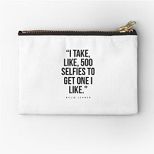 I take 500 selfies to get one I Kylie Jenner Zipper Pouch