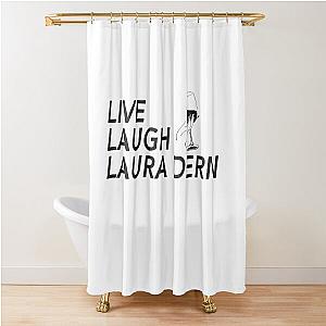 LIVE LAUGH LAURA DERN Shower Curtain