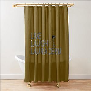 LIVE LAUGH LAURA DERN   	 Shower Curtain