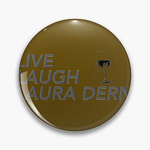 LIVE LAUGH LAURA DERN   	 Pin