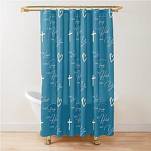 I am loved, I am strong, I am held, I am loved - Lauren Daigle lyrics Shower Curtain