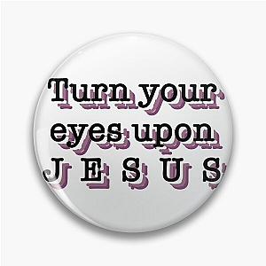 Turn your eyes upon Jesus  song quote  Lauren Daigle  Christian  Pin