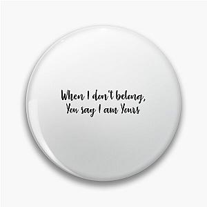 When I don't belong, You say I am Yours Lauren Daigle Quote  Pin