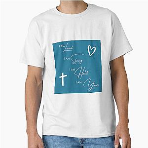 I am loved, I am strong, I am held - Lauren Daigle lyrics Classic T-Shirt