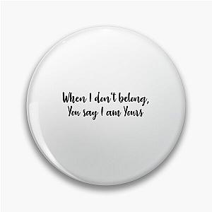 When I Don't Belong, You Say I Am Yours Lauren Daigle