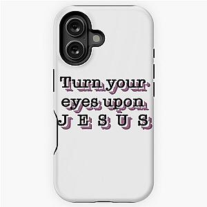 Turn Your Eyes Upon Jesus iPhone Case