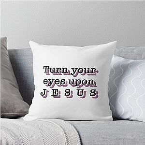 Turn Your Eyes Upon Jesus, Christian Throw Pillow