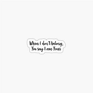 When I Don't Belong You Say I Am Yours Lauren Daigle Sticker