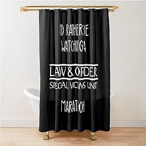 I'd Rather Be Watching a Law & Order SVU Marathon Shirt Shower Curtain