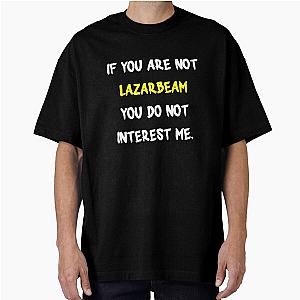 If you are not LazarBeam Oversized T-Shirt