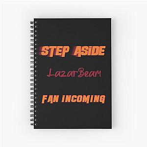 LazarBeam - Step Aside, incoming fans Spiral Notebook