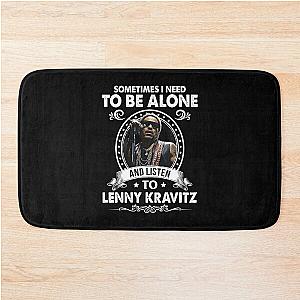 Sometime I Need To Be Alone and Listen To Lenny Kravitz Classic Bath Mat